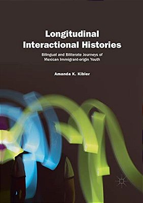 Longitudinal Interactional Histories: Bilingual And Biliterate Journeys Of Mexican Immigrant-Origin Youth-..