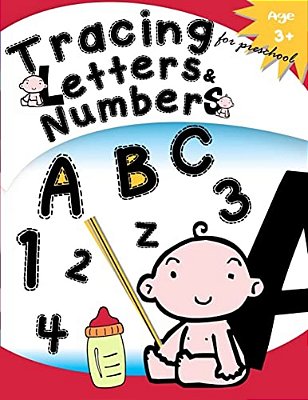 Tracing Letters & Numbers For Preschool Age 3+: Kindergarten Tracing Workbook-..