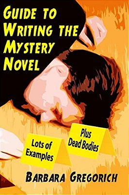 Guide To Writing The Mystery Novel: Lots Of Examples, Plus Dead Bodies-..