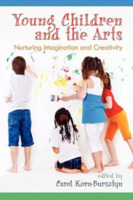 Young Children And The Arts: Nurturing Imagination And Creativity-..