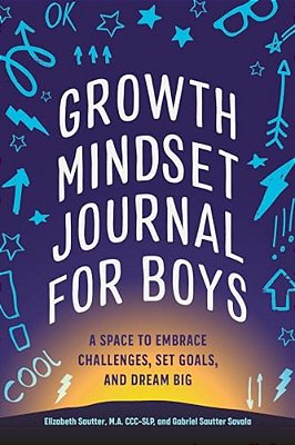 Growth Mindset Journal For Boys: A Space To Embrace Challenges, Set Goals, And Dream Big-..