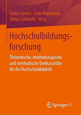 Hochschulbildungsforschung: Theoretische, Methodologische Und Methodische Denkanstöße Für Die Hochschuldidaktik-..