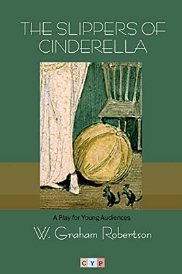 The Slippers Of Cinderella: A Play For Young Audiences-..