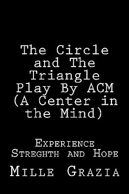 The Circle And The Triangle Play By Cm (Centered In The Mind): Experience, Streghth And Hope-..