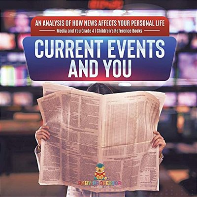 Current Events And You An Analysis Of How News Affects Your Personal Life Media And You Grade 4 Children's Reference Books-..