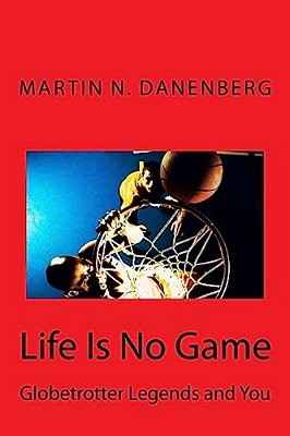 Life Is No Game: Globetrotter Legends And You-..