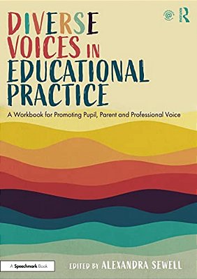 Diverse Voices In Educational Practice: A Workbook For Promoting Pupil, Parent And Professional Voice-..