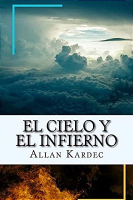 El Cielo Y El Infierno-La Justicia Divina Segun El Espiritismo (Spanish) Edition-..