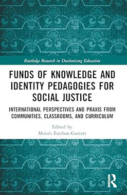 Funds Of Knowledge And Identity Pedagogies For Social Justice: International Perspectives And Praxis From Communities, Classrooms, And Curriculum-..