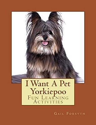 I Want A Pet Yorkiepoo: Fun Learning Activities-..