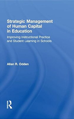 Strategic Management Of Human Capital In Education: Improving Instructional Practice And Student Learning In Schools-..