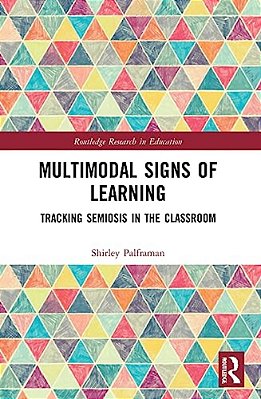 Multimodal Signs Of Learning: Tracking Semiosis In The Classroom-..
