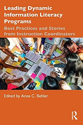Leading Dynamic Information Literacy Programs: Best Practices And Stories From Instruction Coordinators-..