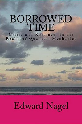 Borrowed Time: Romance In The Realm Of Quantum Mechanics-..