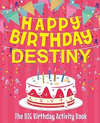 Happy Birthday Destiny - The Big Birthday Activity Book: (Personalized Children's Activity Book)-..