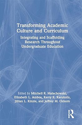 Transforming Academic Culture And Curriculum: Integrating And Scaffolding Research Throughout Undergraduate Education-..