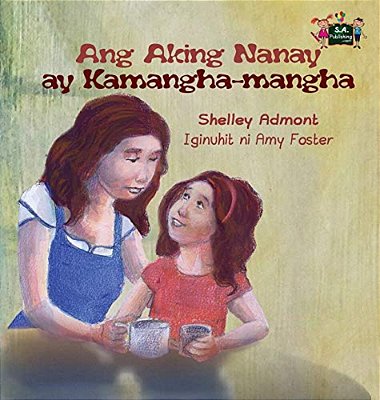 Ang Aking Nanay Ay Kamangha-Mangha: My Mom Is Awesome (Tagalog Edition)-..