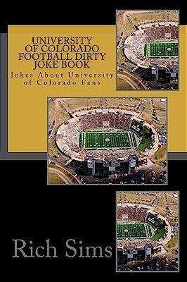 University Of Colorado Football Dirty Joke Book: Jokes About University Of Colorado Fans-..