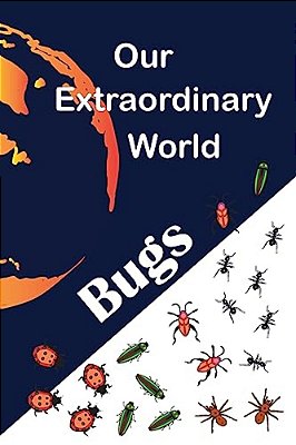Our Extraordinary World: Bugs-..