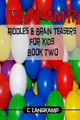 What Am I? Riddles And Brain Teasers For Kids Edition #2-..