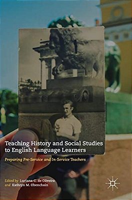 Teaching History And Social Studies To English Language Learners: Preparing Pre-Service And In-Service Teachers-..