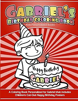 Gabriel's Birthday Coloring Book Kids Personalized Books: A Coloring Book Personalized For Gabriel That Includes Children's Cut Out Happy Birthday Pos-..