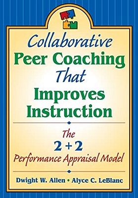 Collaborative Peer Coaching That Improves Instruction: The 2 + 2 Performance Appraisal Model-..