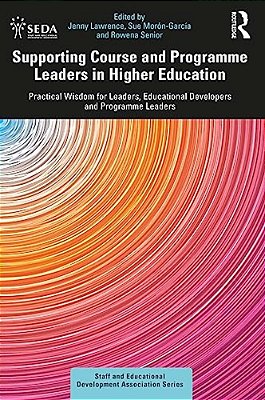 Supporting Course And Programme Leaders In Higher Education: Practical Wisdom For Leaders, Educational Developers And Programme Leaders-..