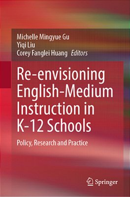 Re-Envisioning English-Medium Instruction In K-12 Schools: Policy, Research And Practice-..