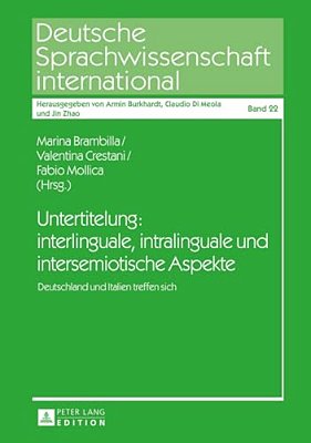 Untertitelung: Interlinguale, Intralinguale Und Intersemiotische Aspekte: Deutschland Und Italien Treffen Sich-..