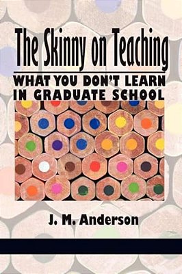 Skinny On Teaching: What You Don't Learn In Graduate School-..