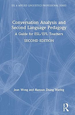 Conversation Analysis And Second Language Pedagogy: A Guide For Esl/Efl Teachers-..