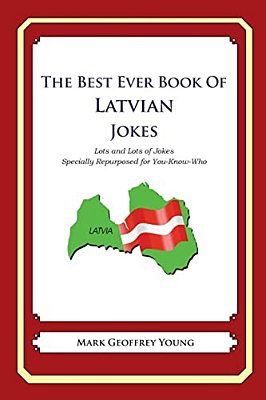The Best Ever Book Of Latvian Jokes: Lots And Lots Of Jokes Specially Repurposed For You-Know-who-..