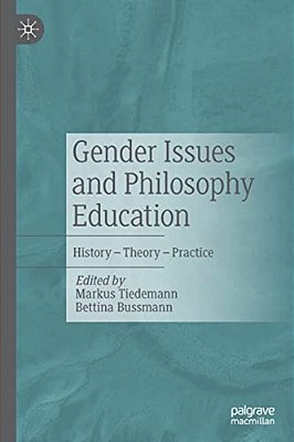 Gender Issues And Philosophy Education: History - Theory - Practice-..