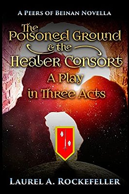 The Poisoned Ground And The Healer Consort: A Play In Three Acts-..