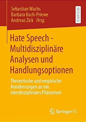 Hate Speech - Multidisziplinäre Analysen Und Handlungsoptionen: Theoretische Und Empirische Annäherungen An Ein Interdisziplinäres Phänomen-..