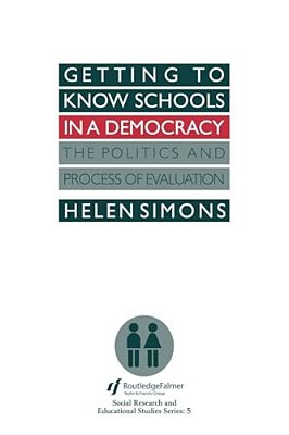 Getting To Know Schools In A Democracy: The Politics And Process Of Evaluation-..