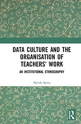 Data Culture And The Organisation Of Teachers' Work: An Institutional Ethnography-..