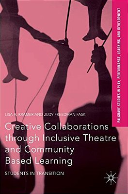 Creative Collaborations Through Inclusive Theatre And Community Based Learning: Students In Transition-..