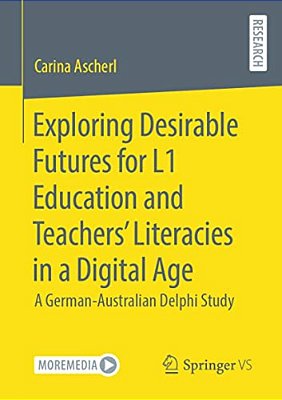 Exploring Desirable Futures For L1 Education And Teachers' Literacies In A Digital Age: A German-Australian Delphi Study-..