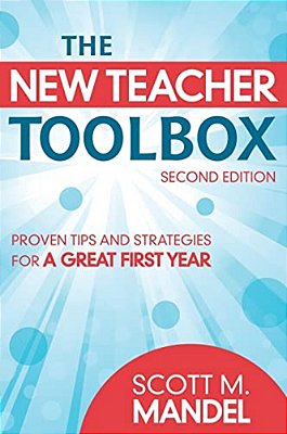The New Teacher Toolbox: Proven Tips And Strategies For A Great First Year-..