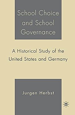 School Choice And School Governance: A Historical Study Of The United States And Germany-..