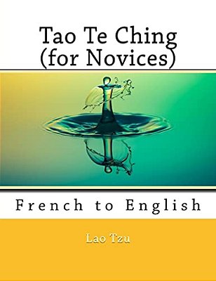 Tao Te Ching (For Novices): French To English-..