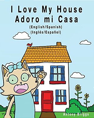 I Love My House - Adoro Mi Casa: English/Spanish - Inglés/Español - Dual Language-..