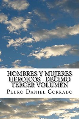 Hombres Y Mujeres Heroicos - Decimo Tercer Volumen: Decimo Tercer Volumen Del Sexto Libro De La Serie 365 Cuentos Infantiles Y Juveniles-..