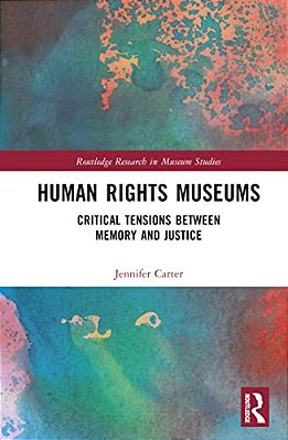 Human Rights Museums: Critical Tensions Between Memory And Justice-..