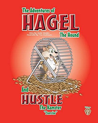The Adventures Of Hagel The Hound: And Hustle The Hamster-..