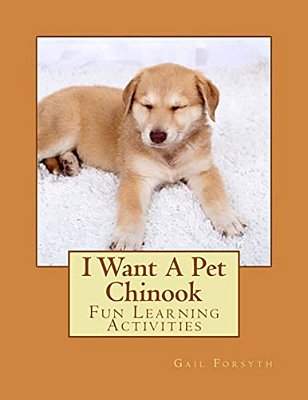 I Want A Pet Chinook: Fun Learning Activities-..