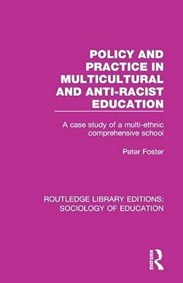 Policy And Practice In Multicultural And Anti-Racist Education: A Case Study Of A Multi-Ethnic Comprehensive School-..