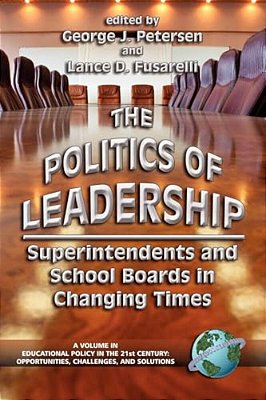 The Politics Of Leadership: Superintendents And School Boards In Changing Times (Hc)-..